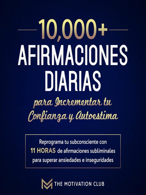 Title details for Más de 10,000 afirmaciones diarias para incrementar tu confianza y autoestima by The Motivation Club - Available